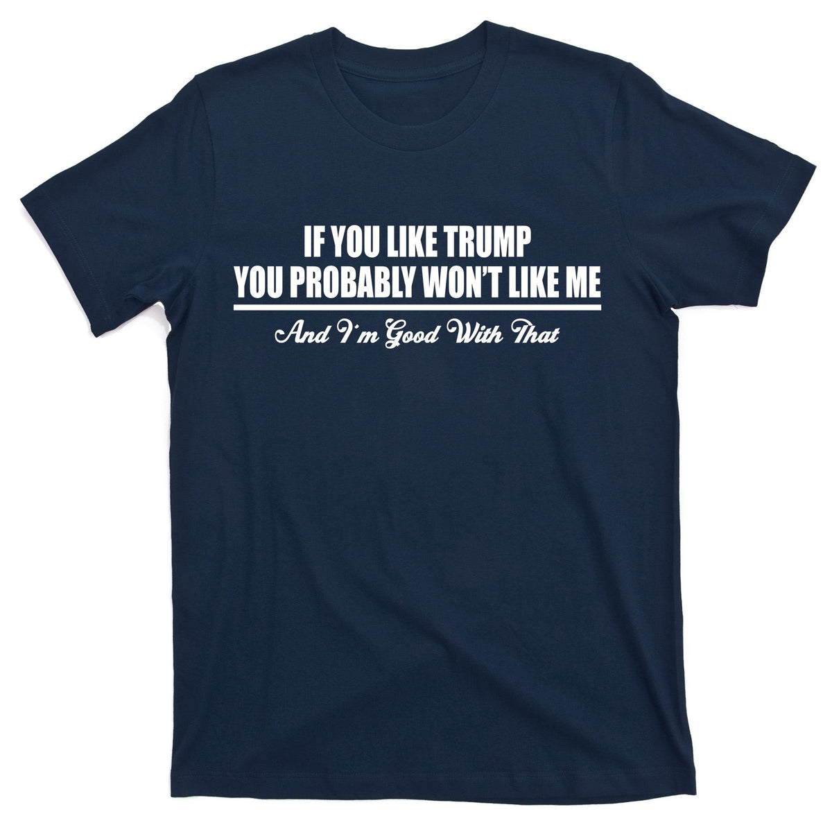 If You Like Trump Won't Me T-Shirt product image 1