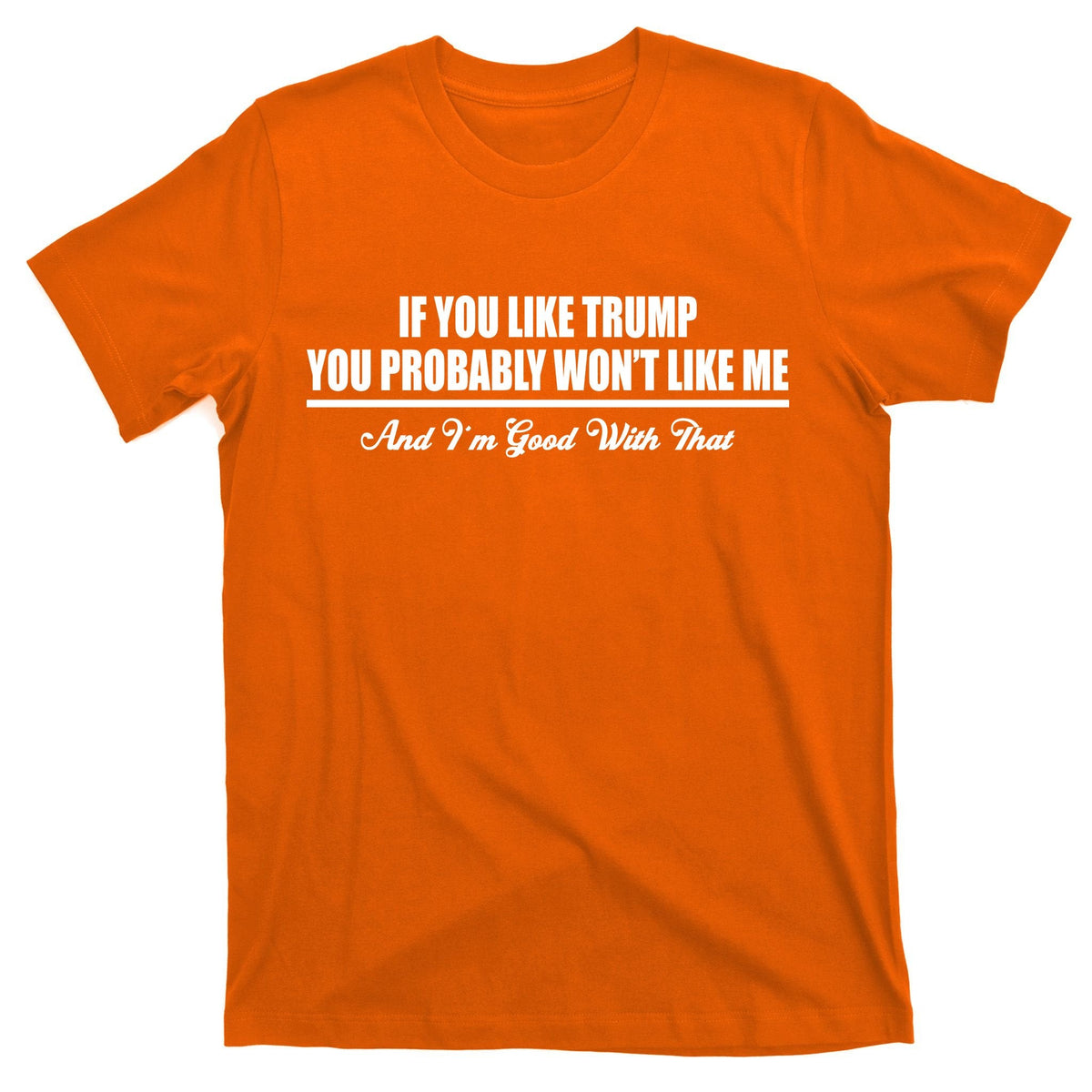 If You Like Trump Won't Me T-Shirt product image 5