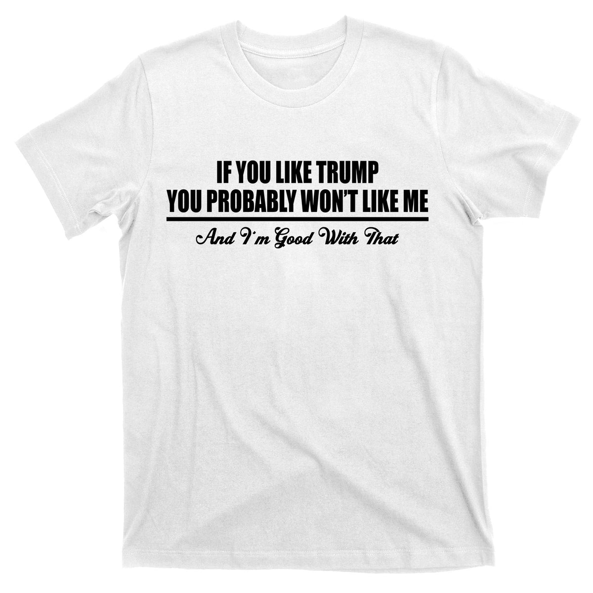 If You Like Trump Won't Me T-Shirt product image 11