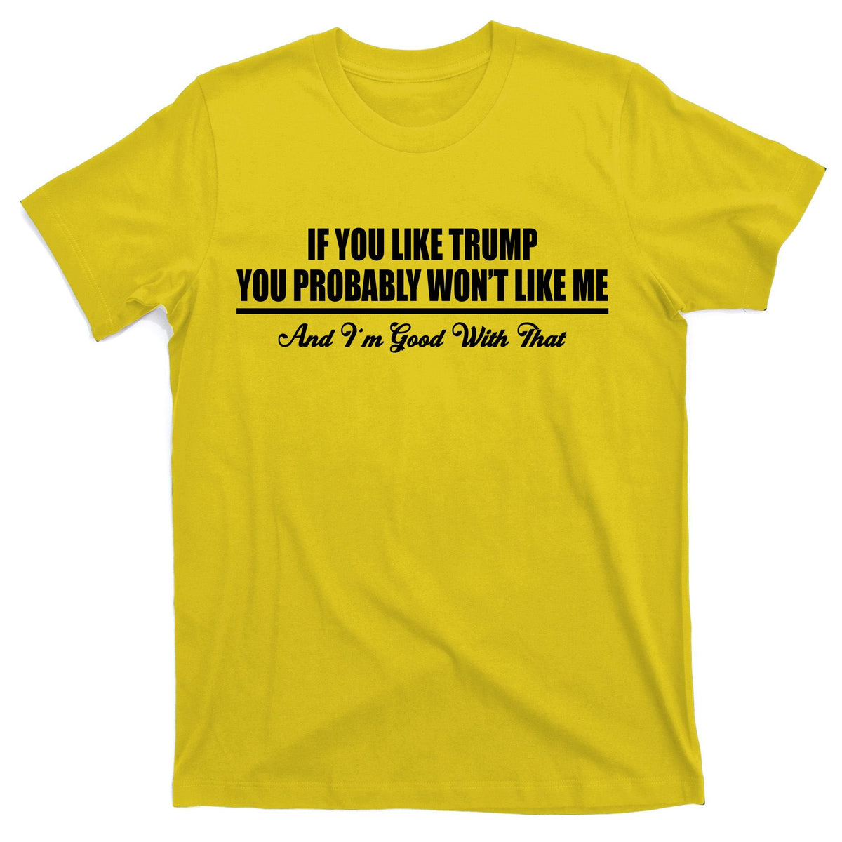 If You Like Trump Won't Me T-Shirt product image 3