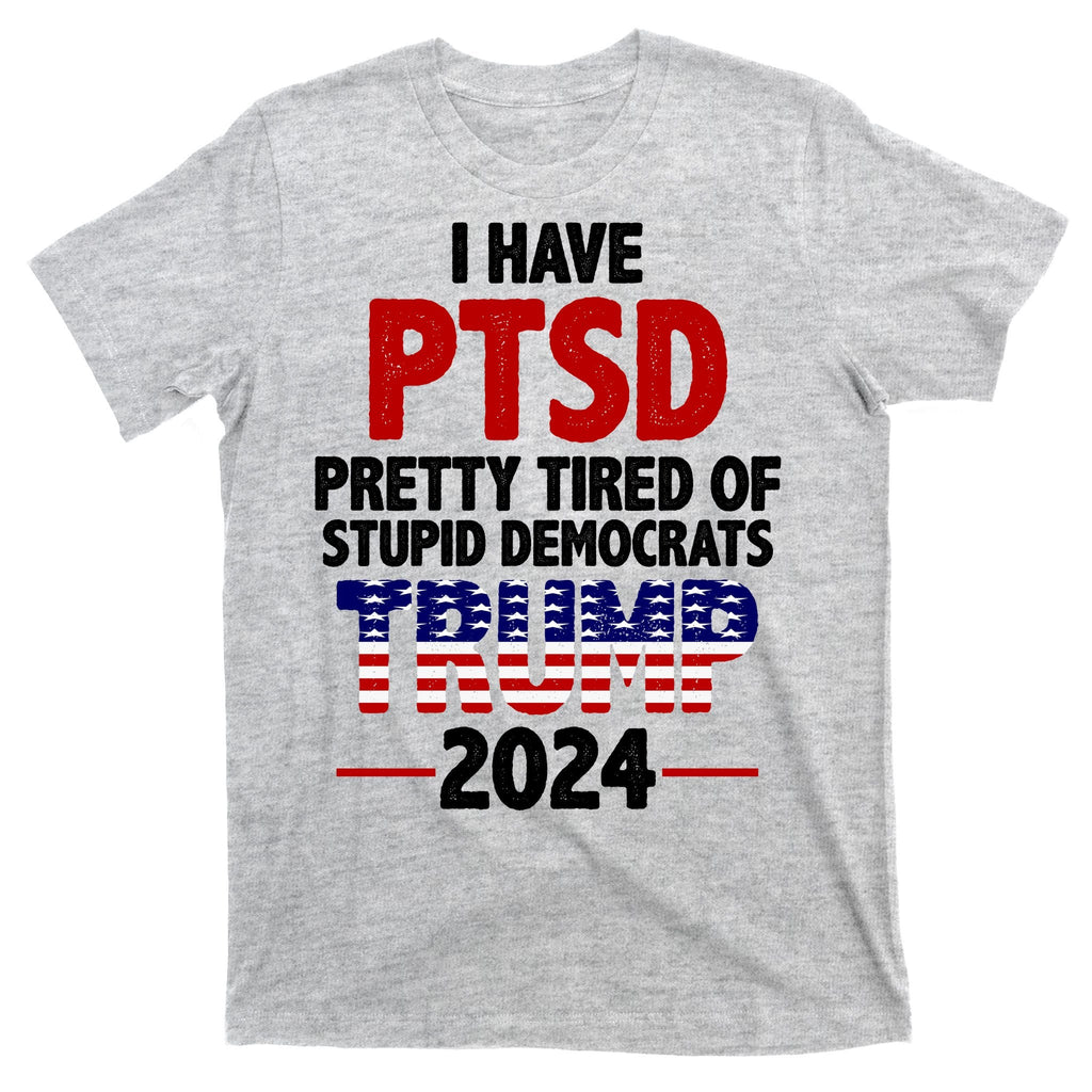 I Have PTSD Pretty Tired Of Stupid Democrats Trump 2024 product image 9