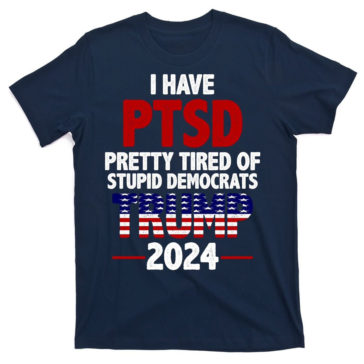 I Have PTSD Pretty Tired Of Stupid Democrats Trump 2024 product image 1