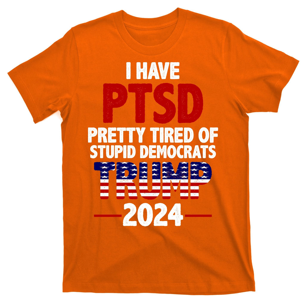 I Have PTSD Pretty Tired Of Stupid Democrats Trump 2024 product image 5