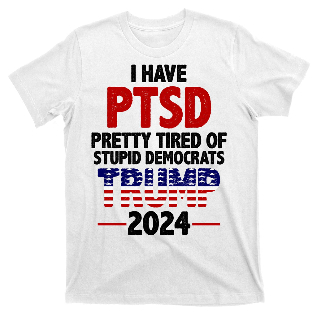 I Have PTSD Pretty Tired Of Stupid Democrats Trump 2024 product image 11