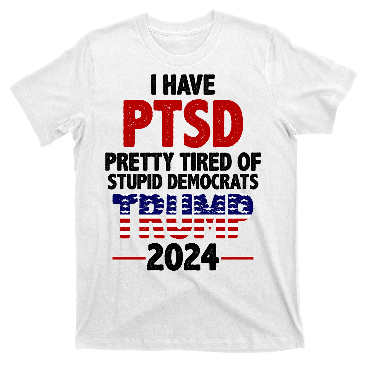I Have PTSD Pretty Tired Of Stupid Democrats Trump 2024 product image 11