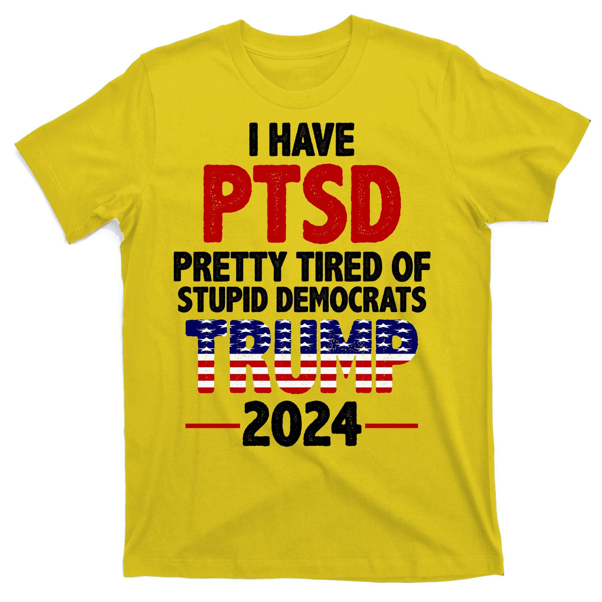 I Have PTSD Pretty Tired Of Stupid Democrats Trump 2024 product image 3