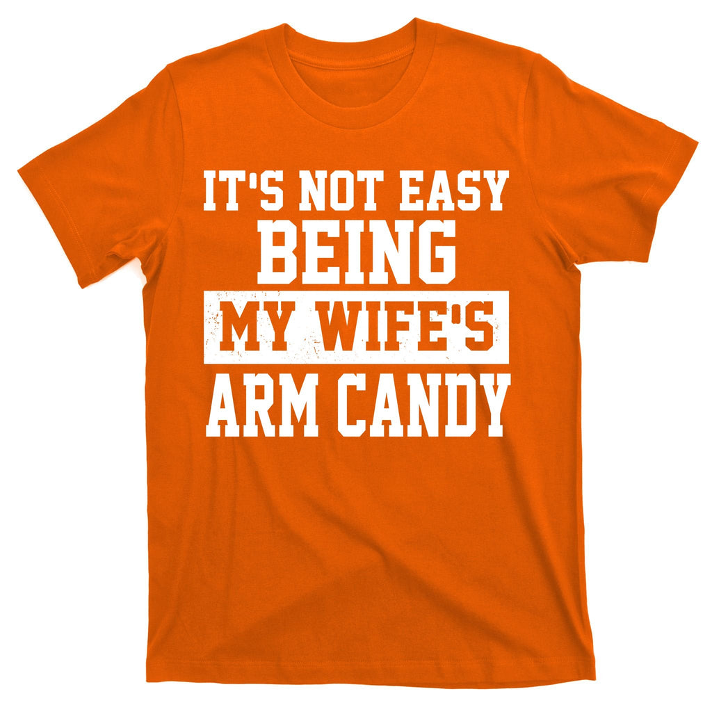 It's Not Easy Being My Wife's Arm Candy T-Shirt product image 5