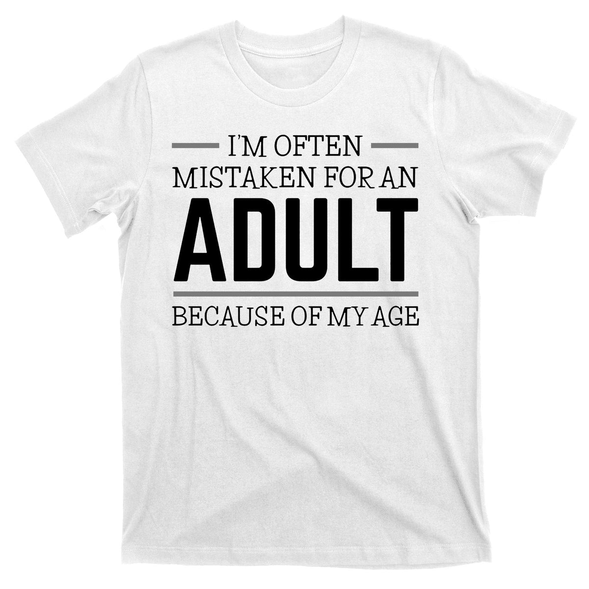 Im Often Mistaken For An Adult Because Of My Age Funny product image 11