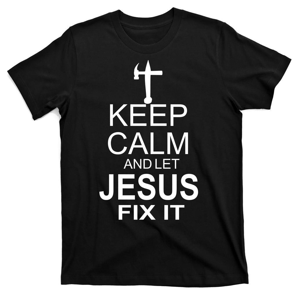 Keep Calm And Let Jesus Fix It T-Shirt product image 7
