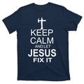 Keep Calm And Let Jesus Fix It T-Shirt product image 1