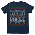 Lets Get Baked Ugly Christmas Sweater T-Shirt product image 1
