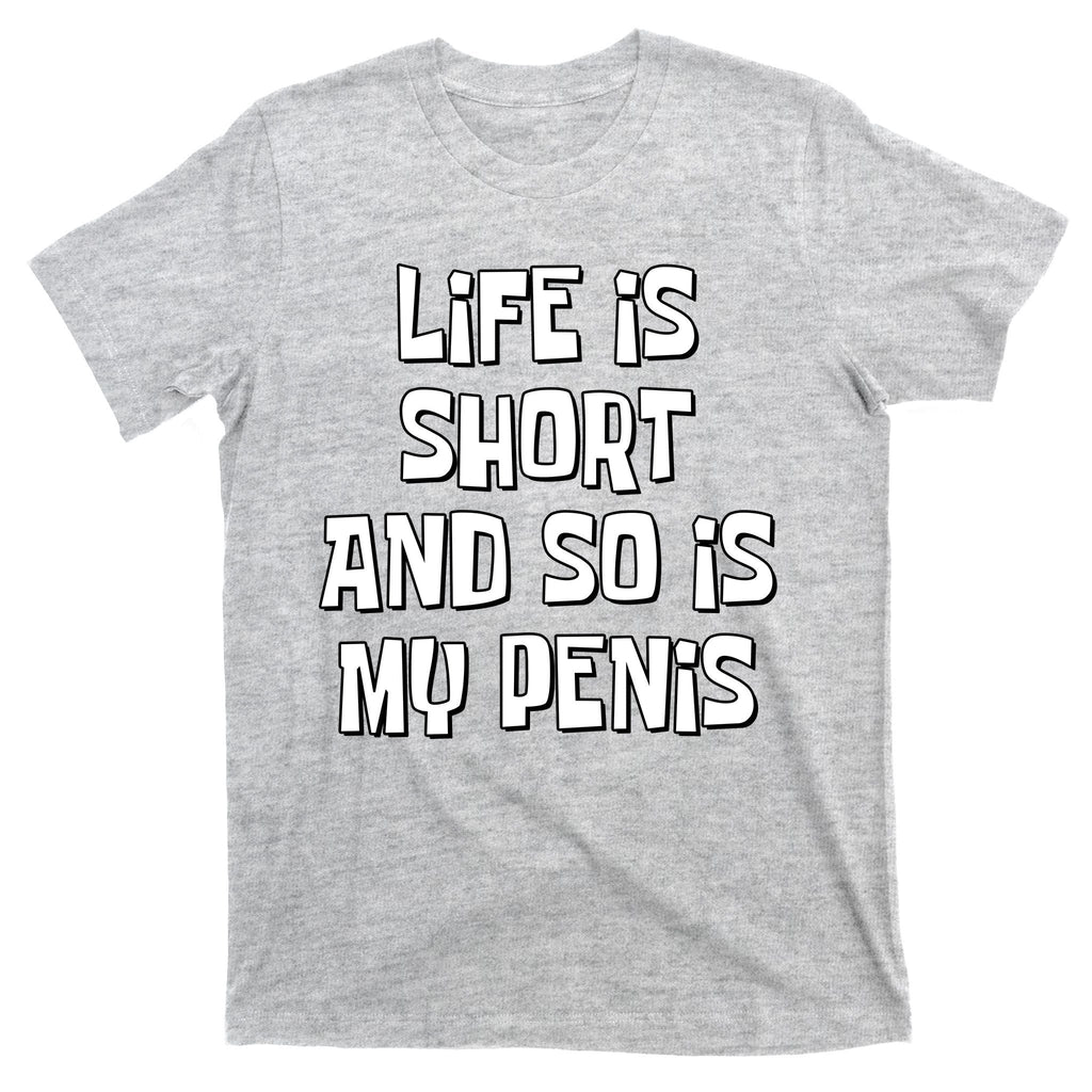 Life Is Short And So Is My Penis Funny T-Shirt product image 9