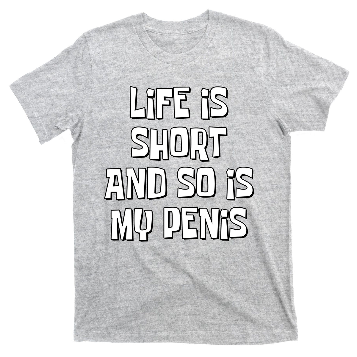 Life Is Short And So Is My Penis Funny T-Shirt product image 9