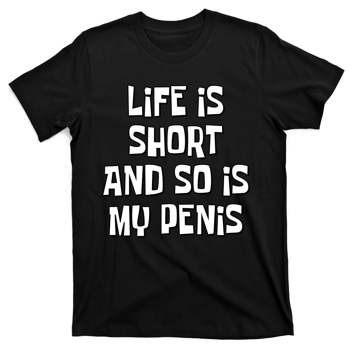 Life Is Short And So Is My Penis Funny T-Shirt product image 7