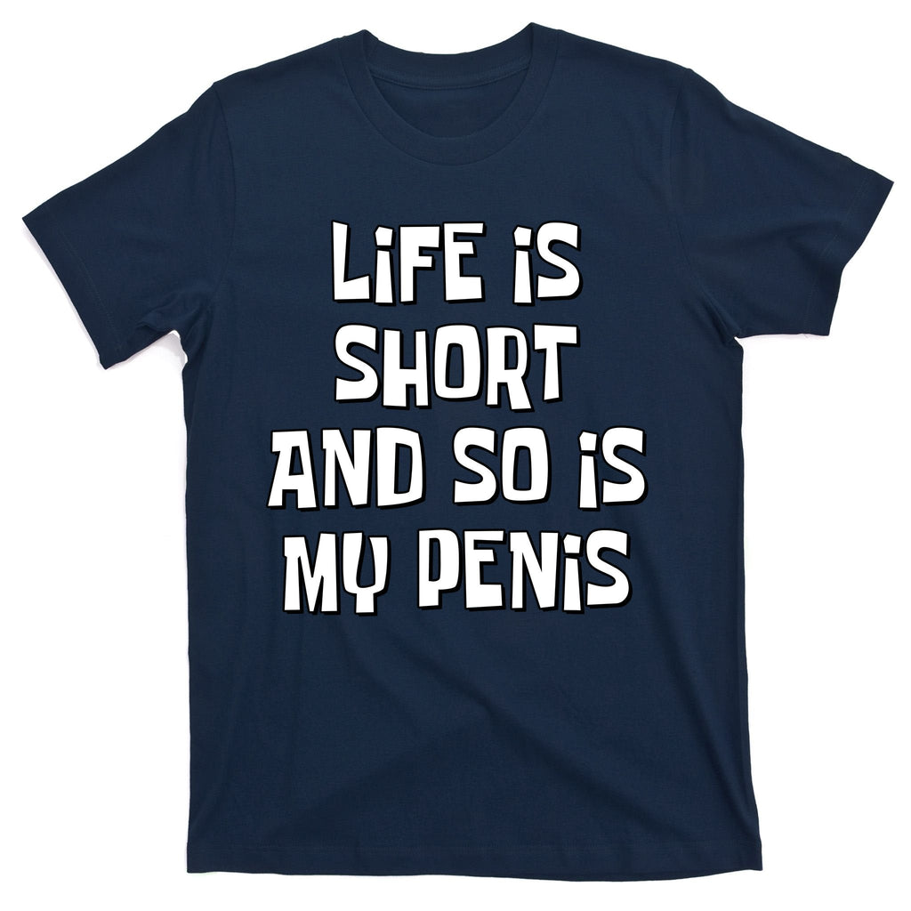 Life Is Short And So Is My Penis Funny T-Shirt product image 1