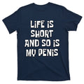 Life Is Short And So Is My Penis Funny T-Shirt product image 1