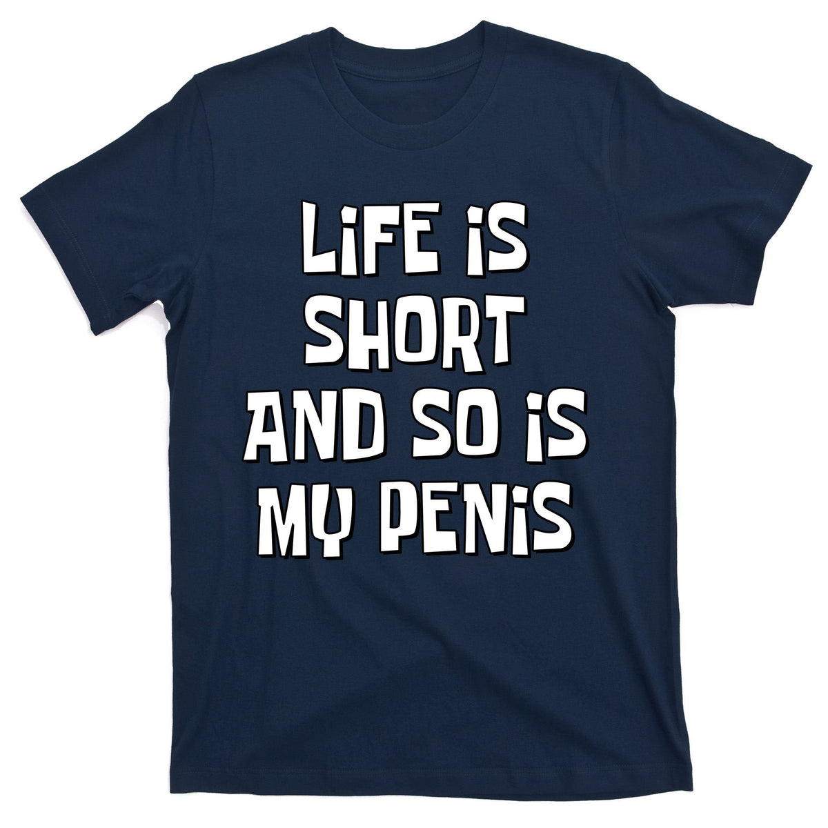 Life Is Short And So Is My Penis Funny T-Shirt product image 1