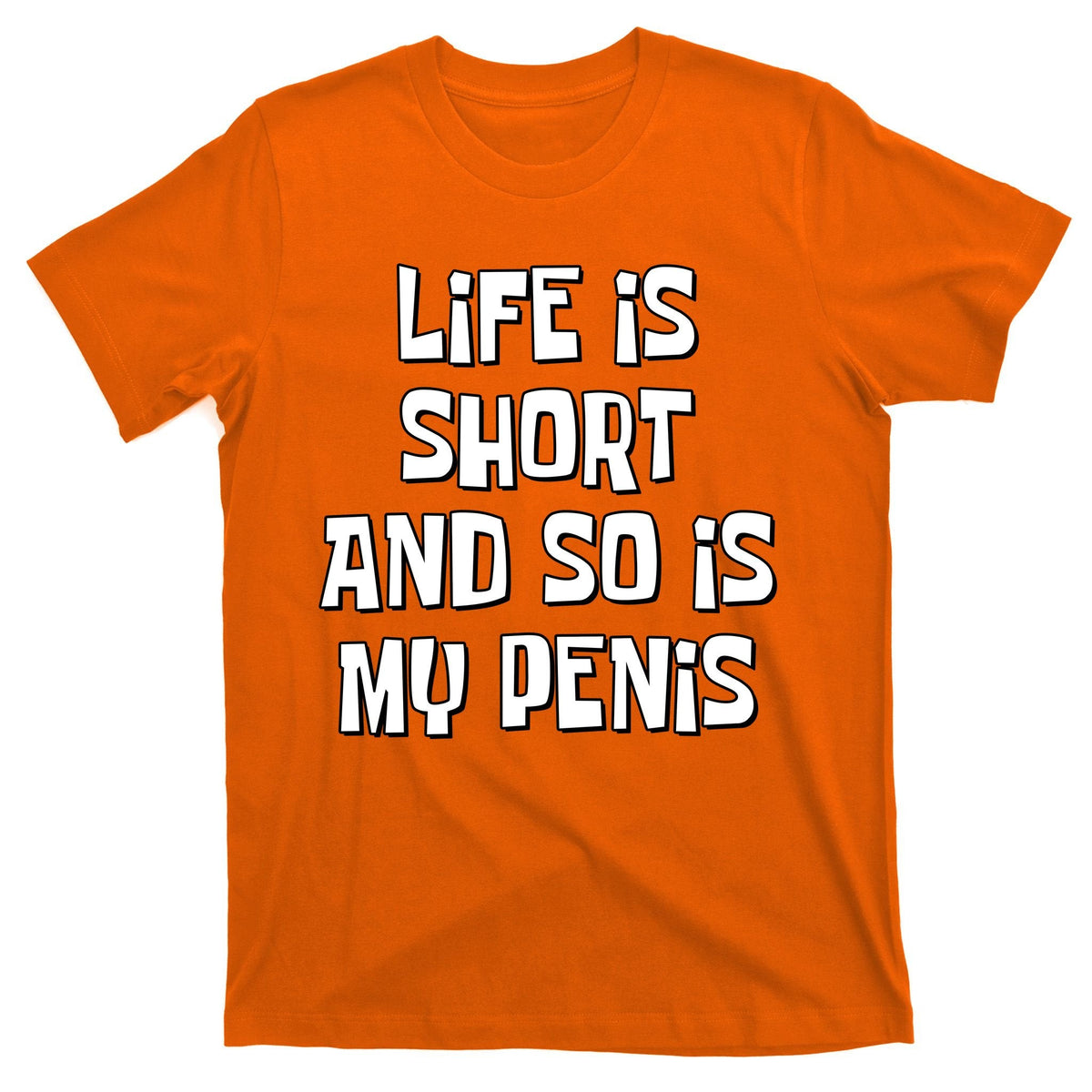 Life Is Short And So Is My Penis Funny T-Shirt product image 5