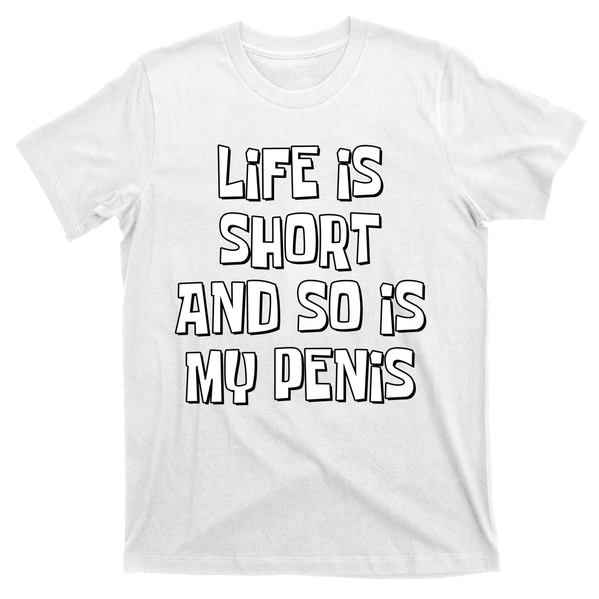 Life Is Short And So Is My Penis Funny T-Shirt product image 11