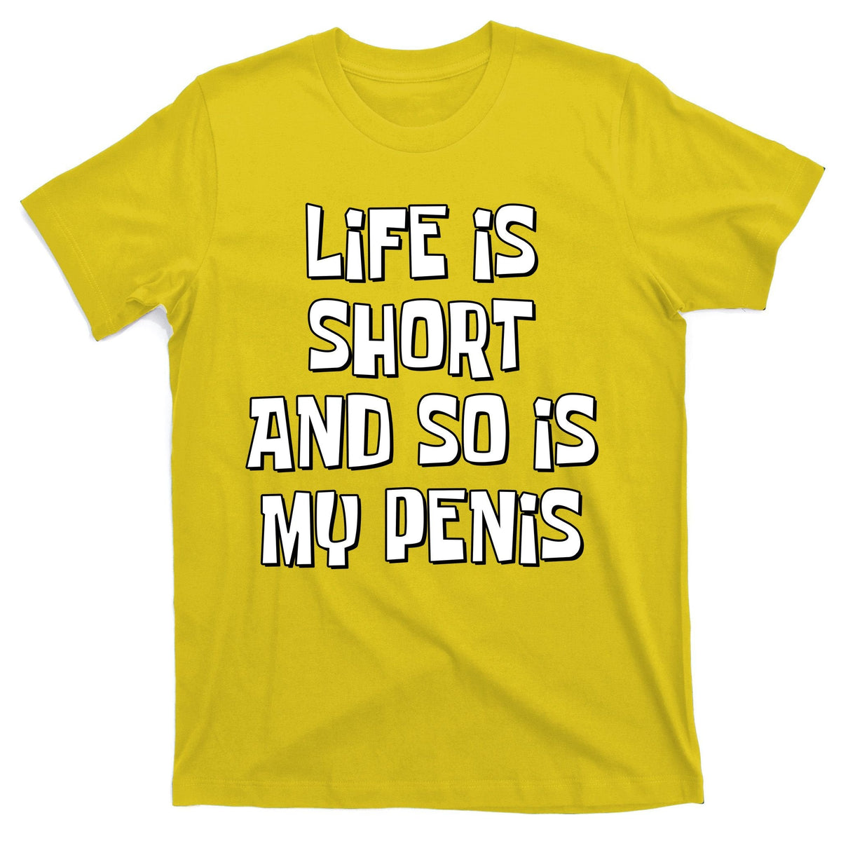 Life Is Short And So Is My Penis Funny T-Shirt product image 3