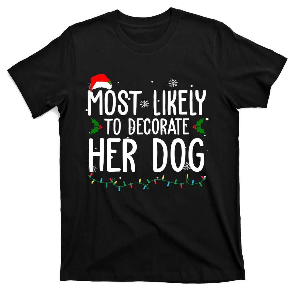 Most Likely To Decorate Her Dog Funny Christmas T-Shirt product image 7