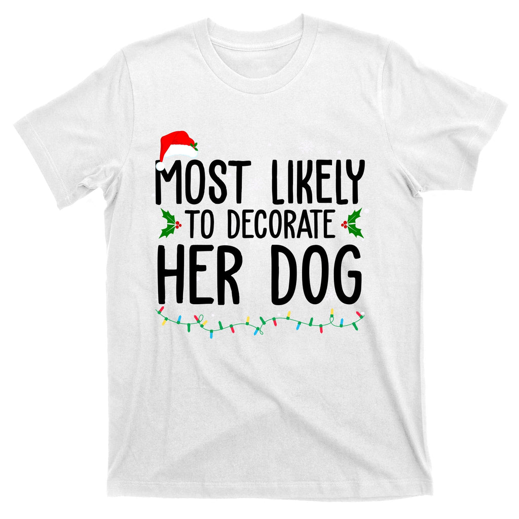 Most Likely To Decorate Her Dog Funny Christmas T-Shirt product image 11