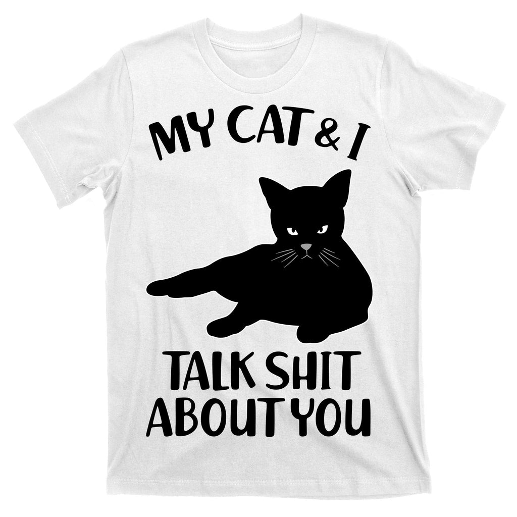 My Cat & I Talk Shit About You T-Shirt product image 11