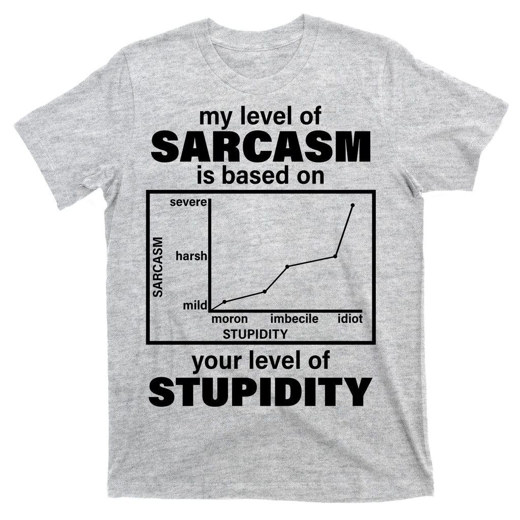 My Level Of Sarcasm Depends On Your Of Stupidity T-Shirt product image 9