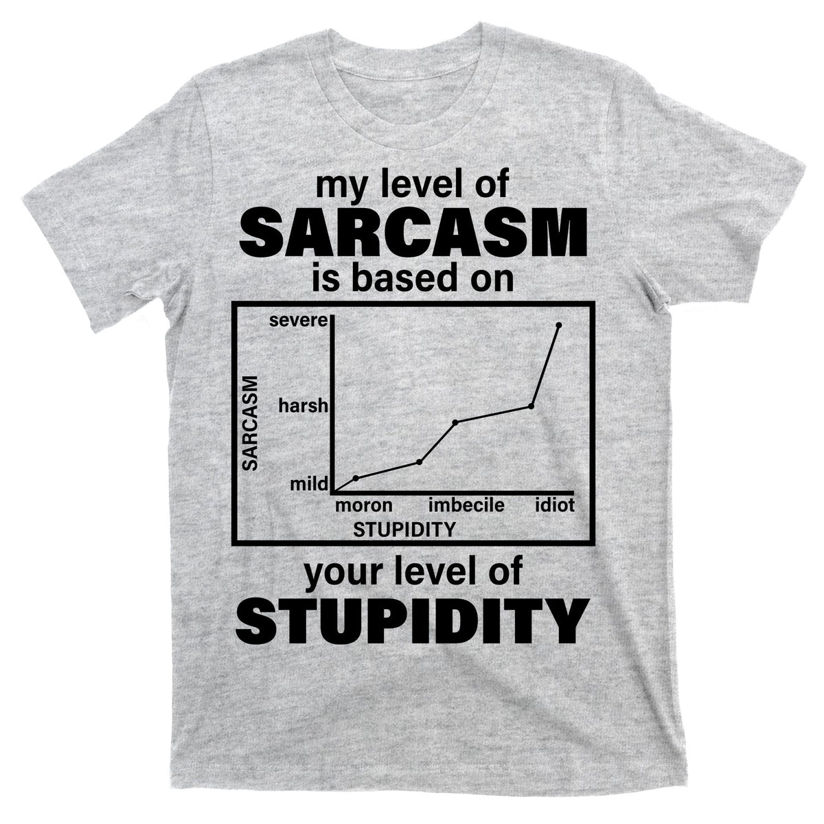My Level Of Sarcasm Depends On Your Of Stupidity T-Shirt product image 9