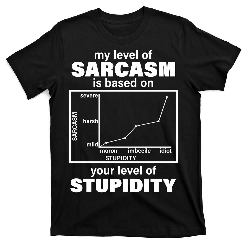 My Level Of Sarcasm Depends On Your Of Stupidity T-Shirt product image 7
