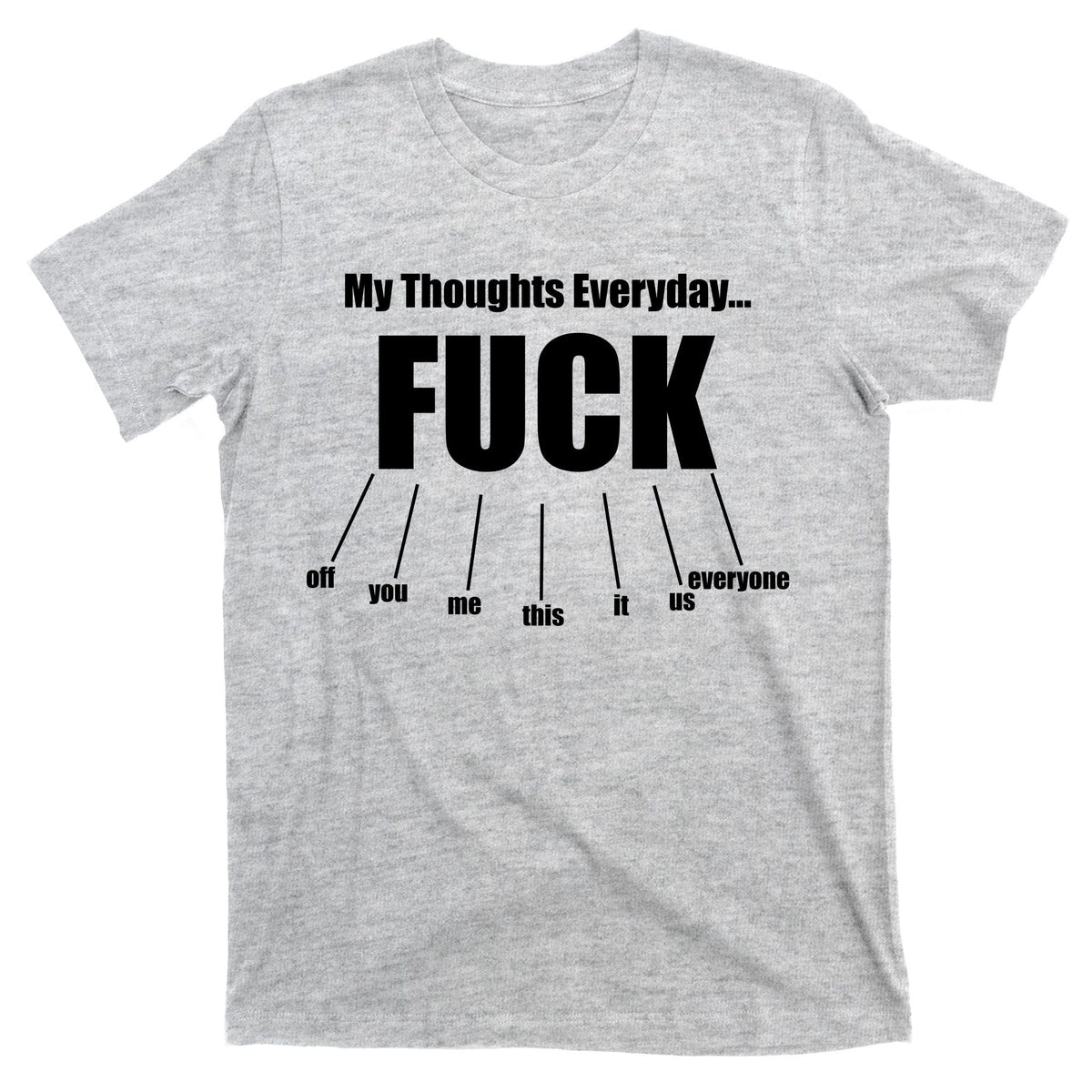 My Thoughts Everyday Fuck Everything Funny Meme T-Shirt product image 9