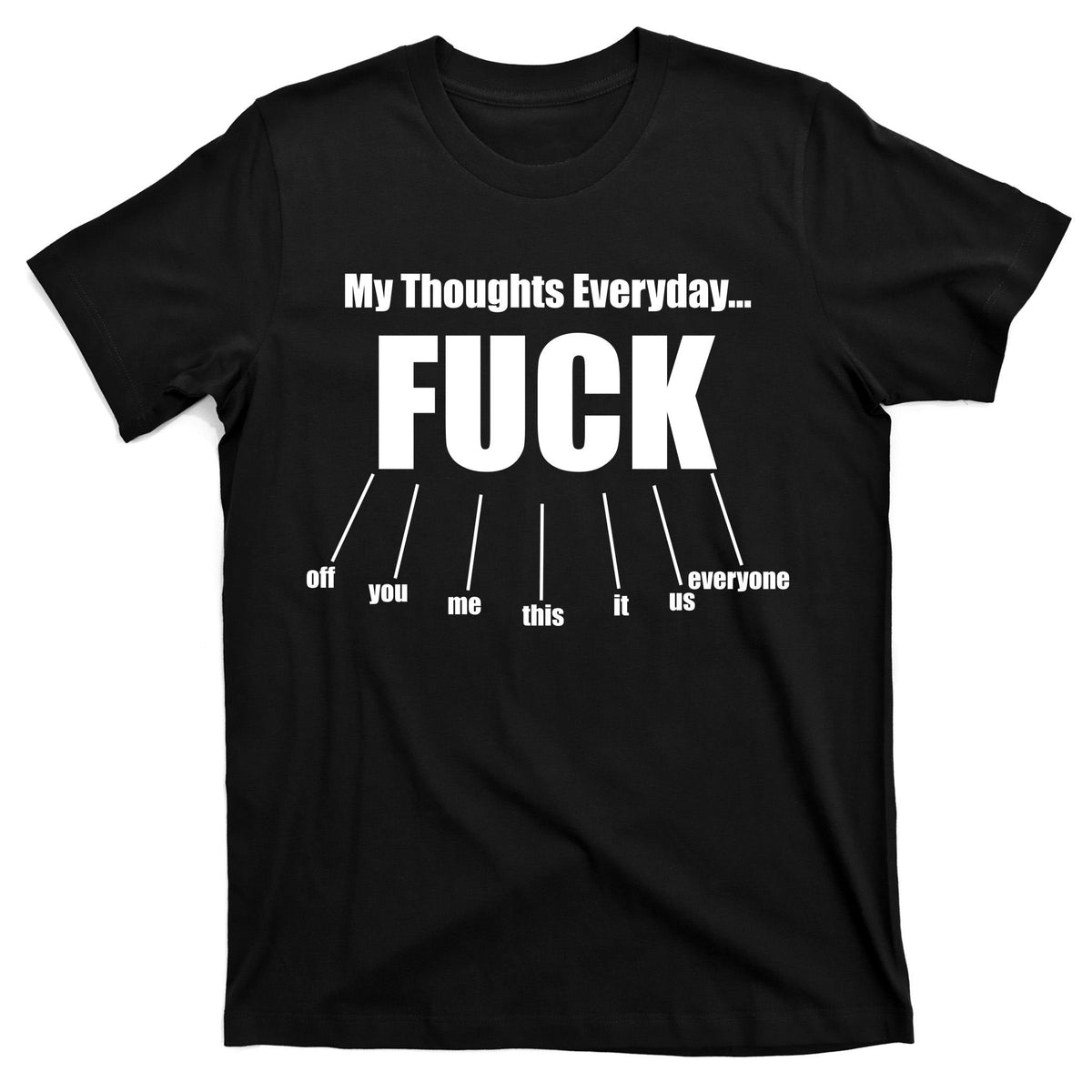 My Thoughts Everyday Fuck Everything Funny Meme T-Shirt product image 7