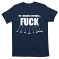 My Thoughts Everyday Fuck Everything Funny Meme T-Shirt product image 1