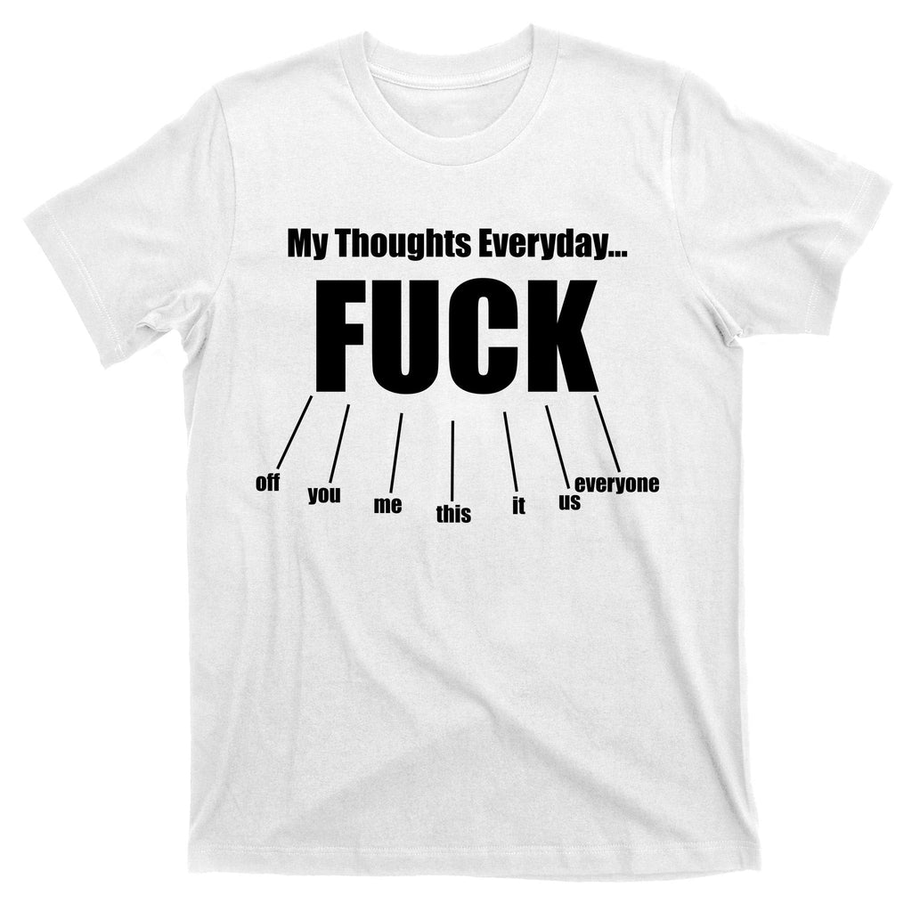 My Thoughts Everyday Fuck Everything Funny Meme T-Shirt product image 11