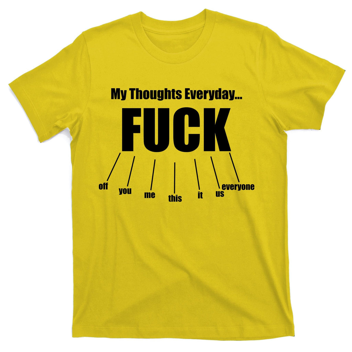 My Thoughts Everyday Fuck Everything Funny Meme T-Shirt product image 3