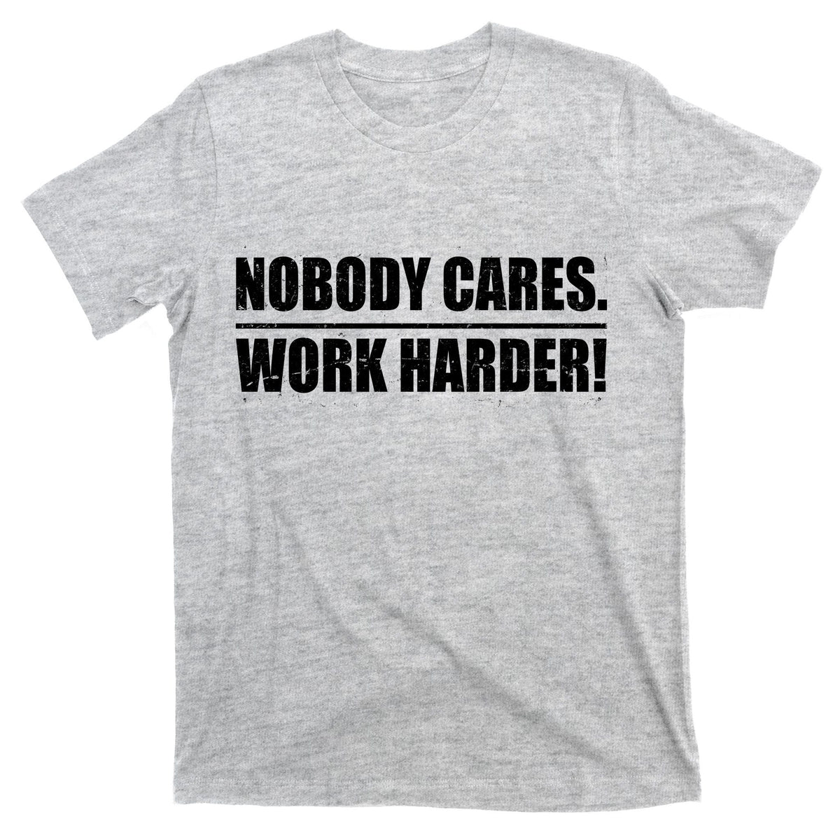 Nobody Cares. Work Harder! T-Shirt product image 9