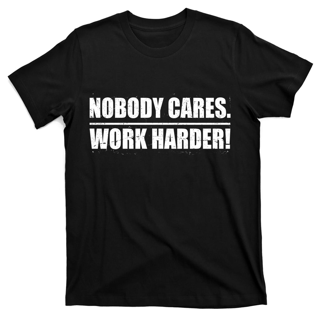 Nobody Cares. Work Harder! T-Shirt product image 7