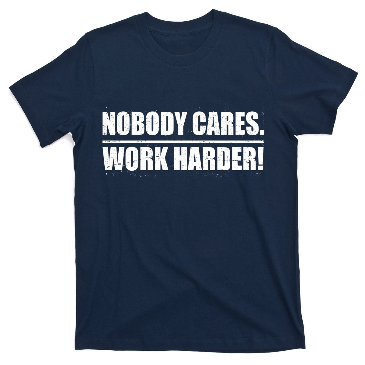 Nobody Cares. Work Harder! T-Shirt product image 1