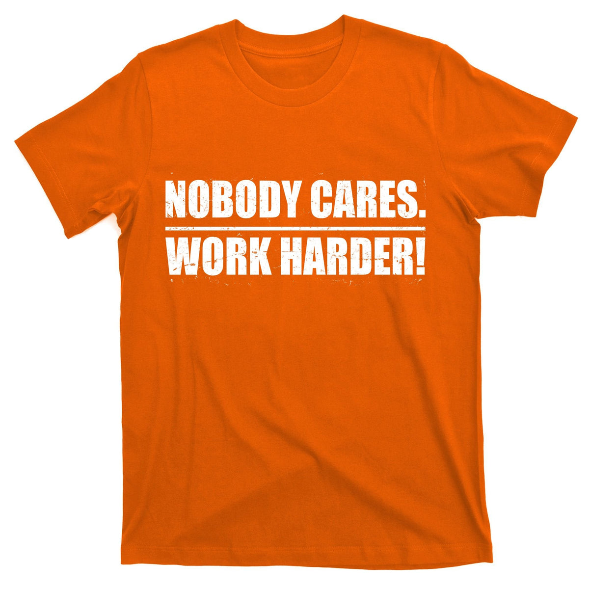 Nobody Cares. Work Harder! T-Shirt product image 5