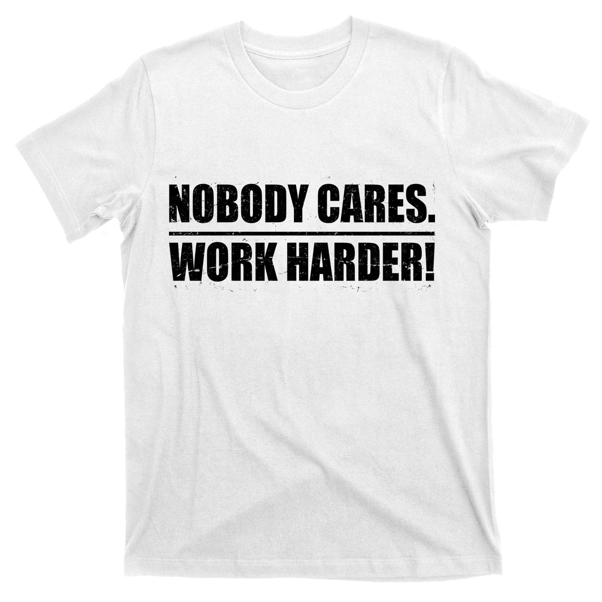 Nobody Cares. Work Harder! T-Shirt product image 11