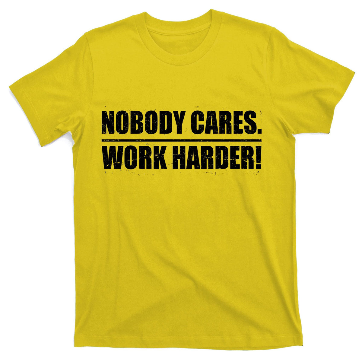 Nobody Cares. Work Harder! T-Shirt product image 3