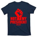 Not My President Resist Anti Trump Fist T-Shirt product image 1