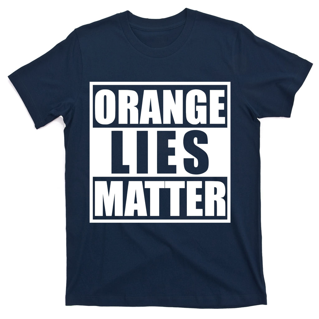 Orange Lies Matter Resist Anti Trump T-Shirt product image 1