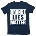Orange Lies Matter Resist Anti Trump T-Shirt product image 1