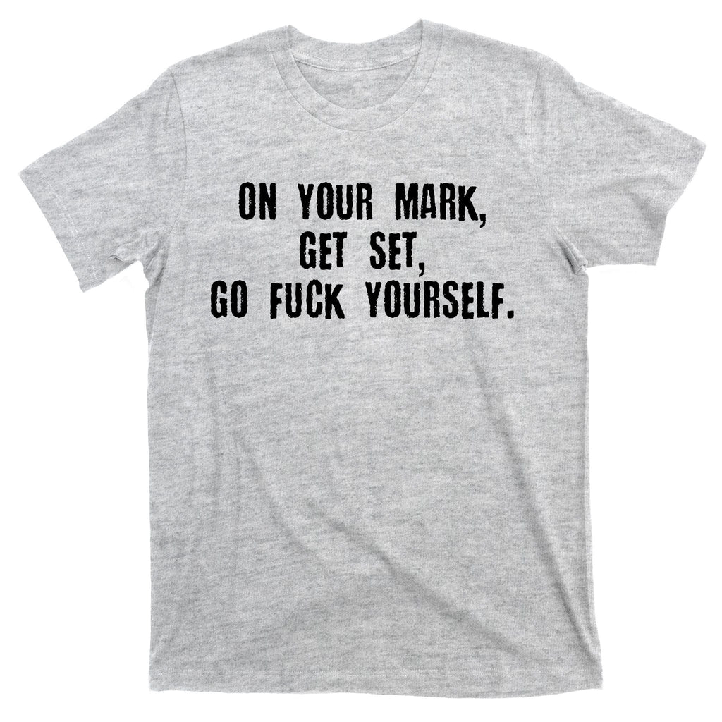 On Your Mark Get Set Go F Yourself T-Shirt product image 9