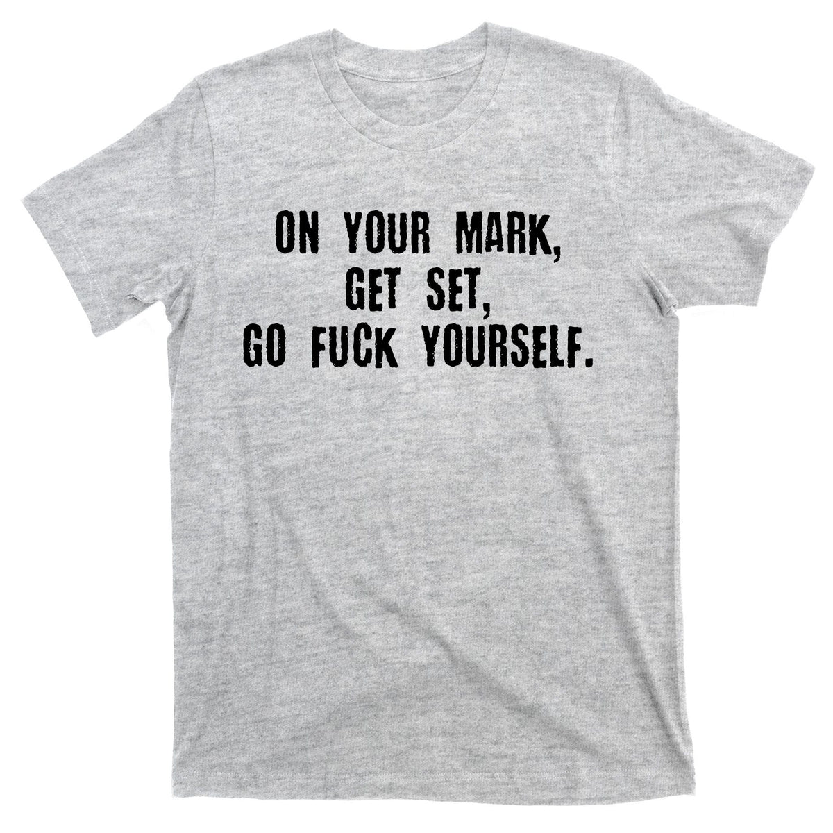 On Your Mark Get Set Go F Yourself T-Shirt product image 9