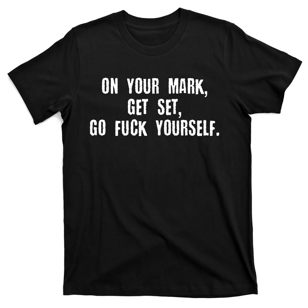 On Your Mark Get Set Go F Yourself T-Shirt product image 7
