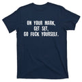 On Your Mark Get Set Go F Yourself T-Shirt product image 1