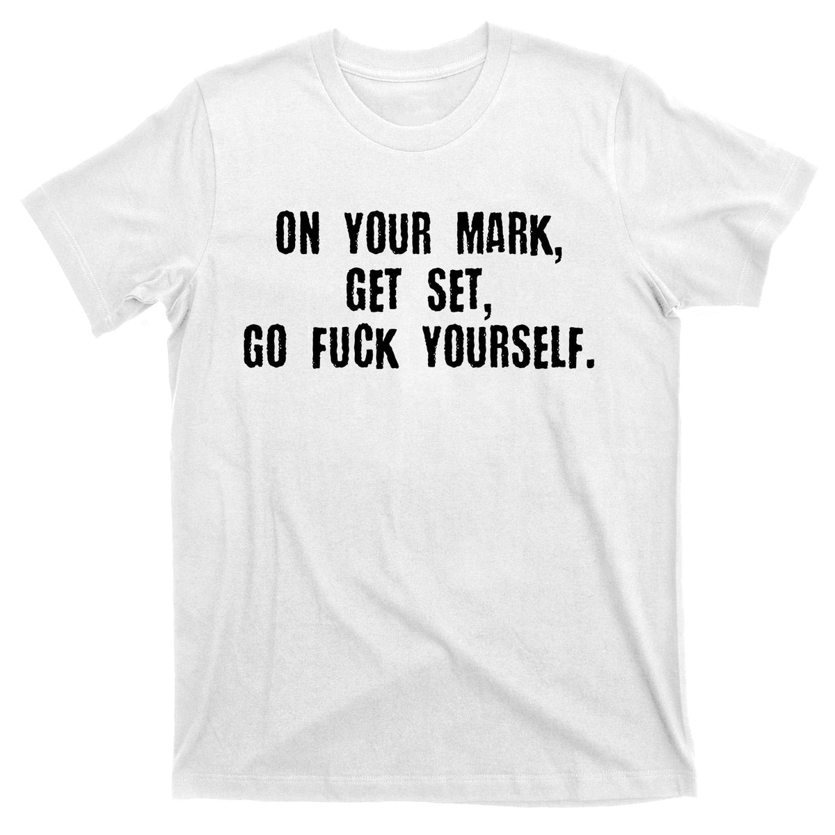 On Your Mark Get Set Go F Yourself T-Shirt product image 11