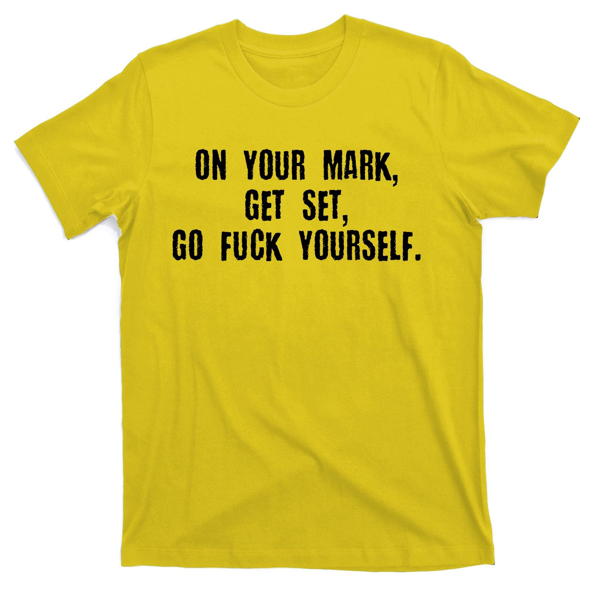 On Your Mark Get Set Go F Yourself T-Shirt product image 3